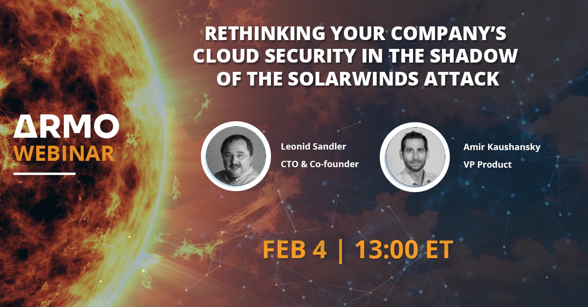 ARMO Webinar: Rethinking your company’s cloud security in the shadow of the SolarWinds attack