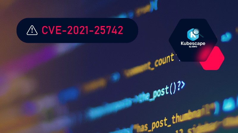 New Kubernetes high severity vulnerability alert: CVE-2021-25742