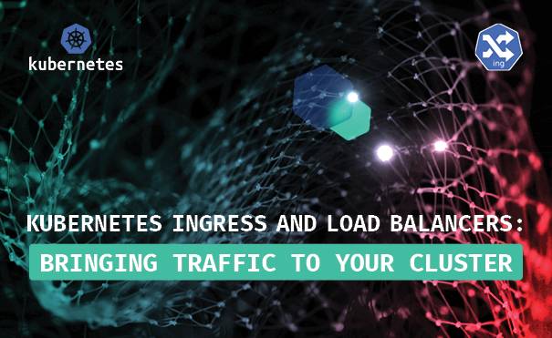 Kubernetes Ingress and Load Balancers: Bringing Traffic to Your Cluster