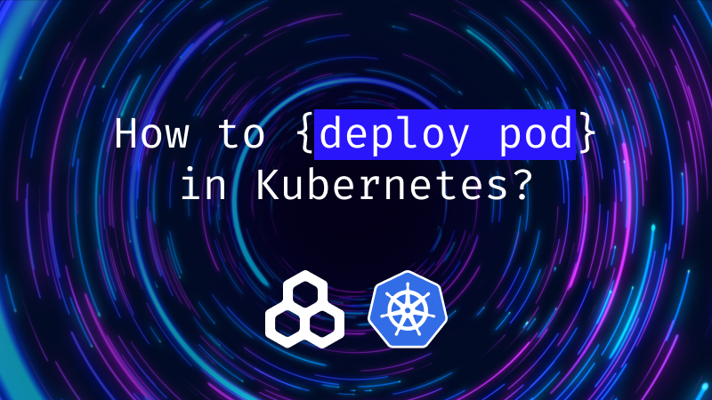 How to deploy a pod in Kubernetes?
