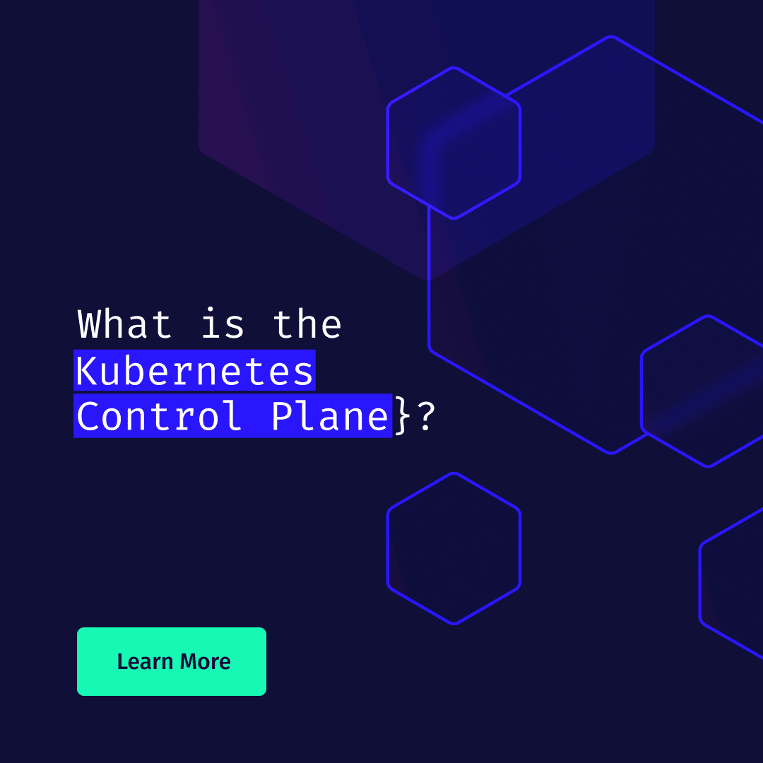 What is the Kubernetes Control Plane? | ARMO