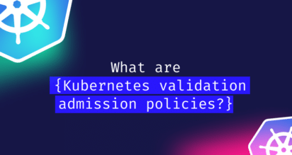 Kubernetes validation admission policies