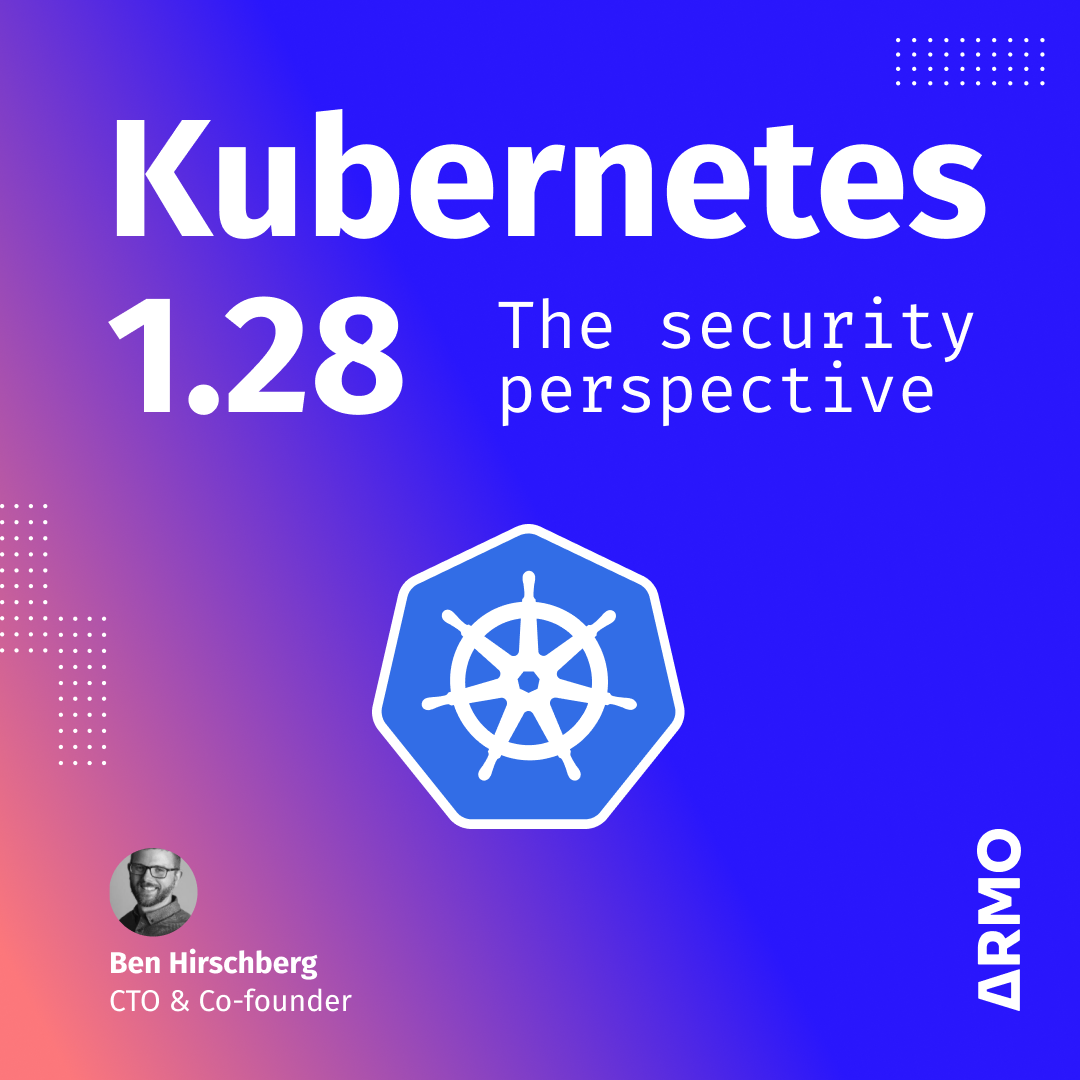 Kubernetes 1.28: What's New? | ARMO