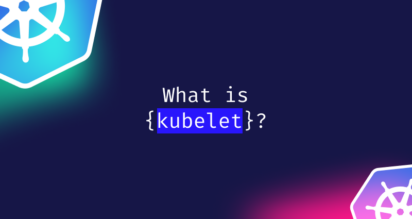 What is Kubelet