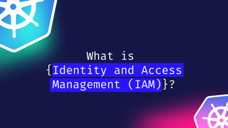 What is Identity and Access Management (IAM)?