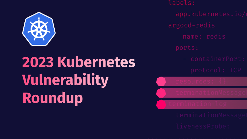 Kubernetes Vulnerabilities Roundup 2023