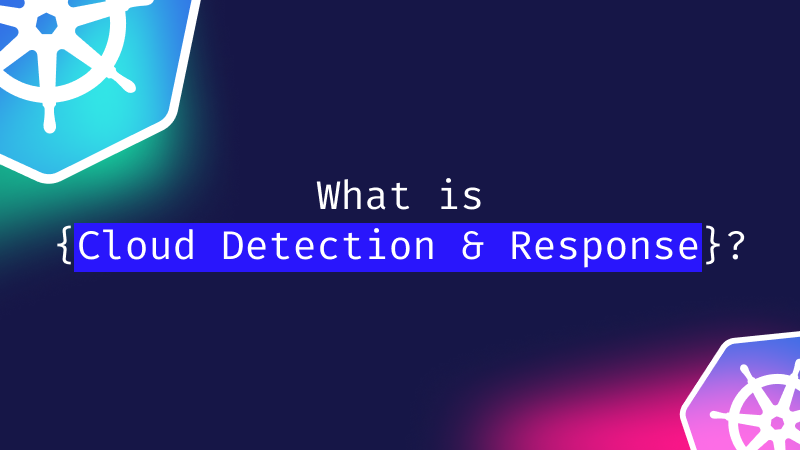 What is Cloud Detection and Response (CDR)?