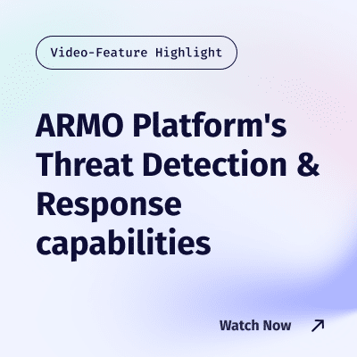 ARMO Platform’s Threat Detection & Response capabilities