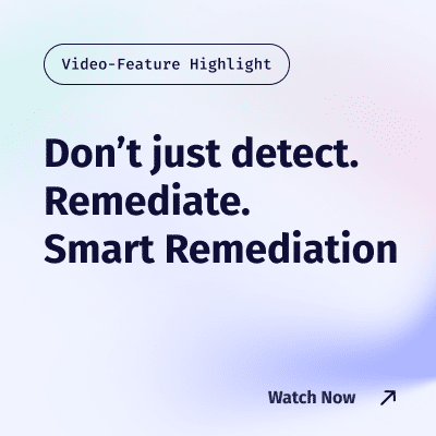 Don’t just detect. Remediate.