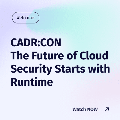 CADR:CON – The Future of Cloud Security Starts with Runtime