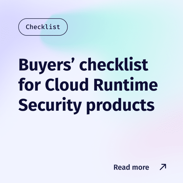 Buyers’ checklist for Cloud Runtime Security products Buyers’ checklist for Cloud Runtime Security products