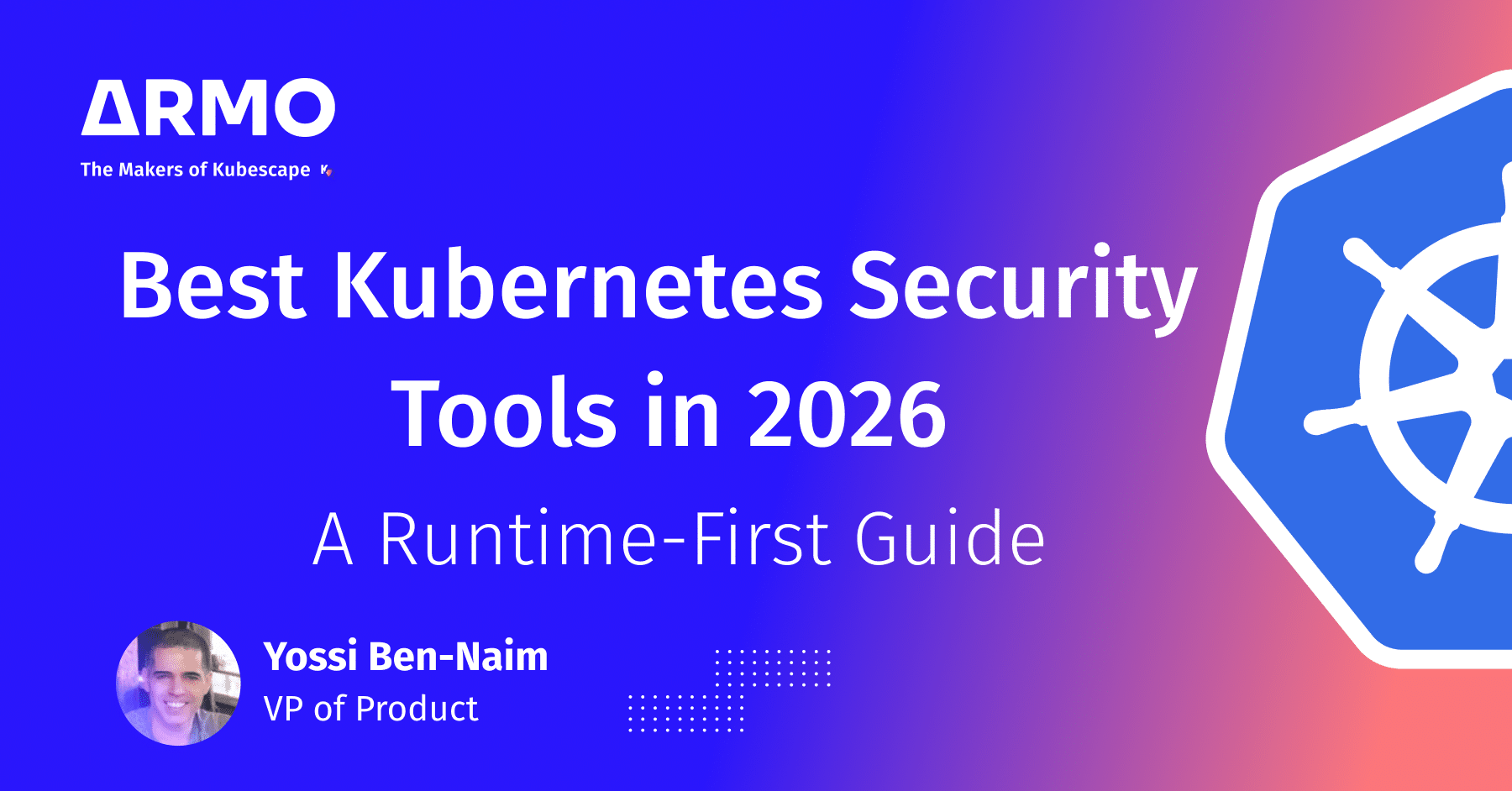 Best Kubernetes Security Tools in 2026: A Runtime-First Guide - ARMO