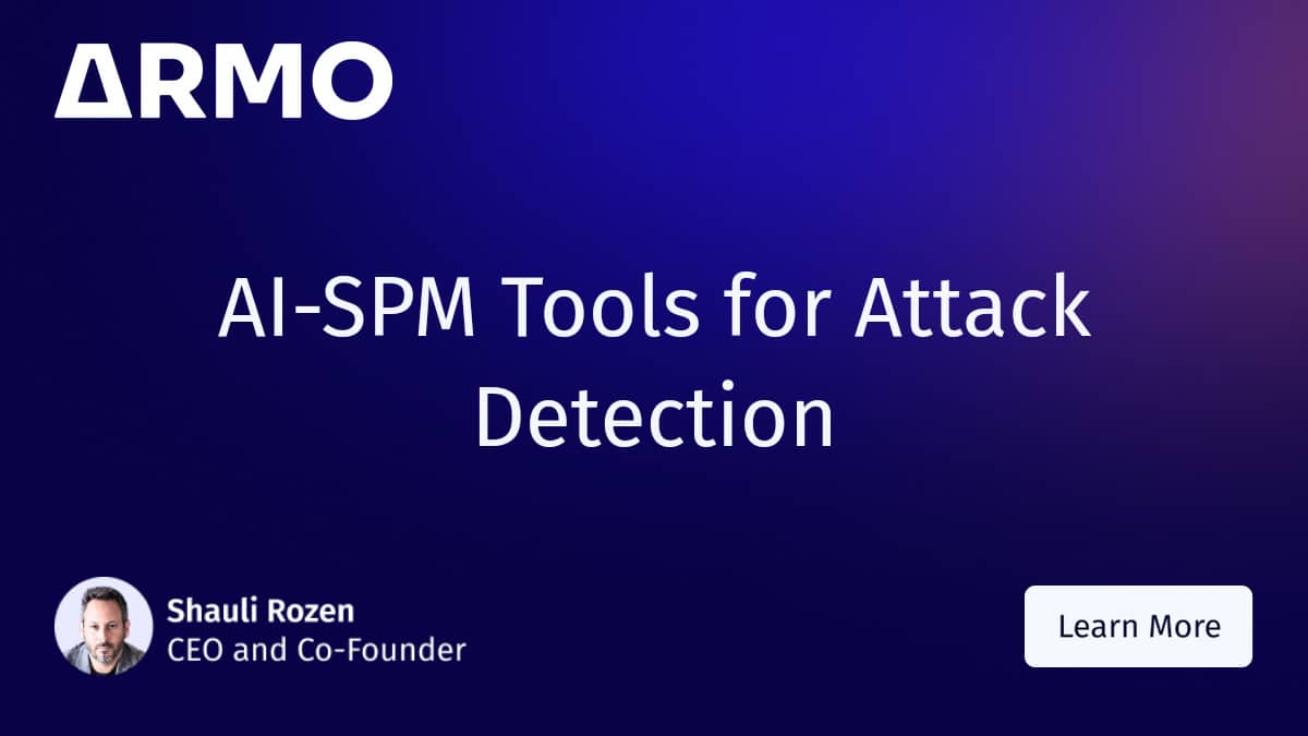 AI-SPM Tools for Attack Detection: Where Posture Meets Runtime - ARMO